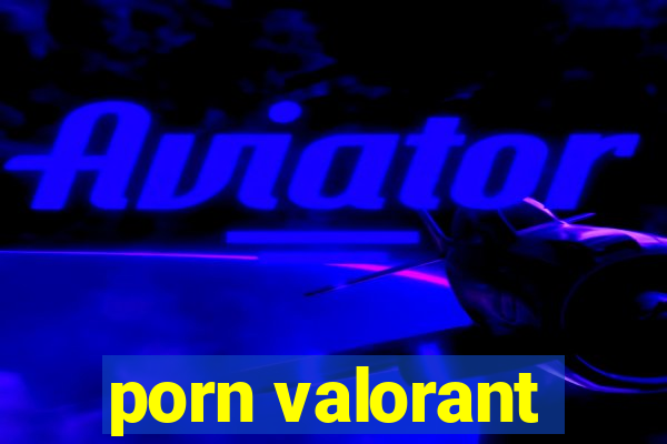 porn valorant